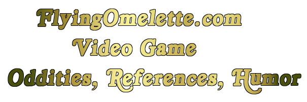FlyingOmelette.com Video Game Oddities, Glitches, & Humor